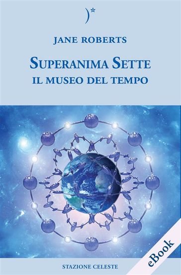 Superanima Sette e il Museo del tempo - Jane Roberts - Pietro Abbondanza