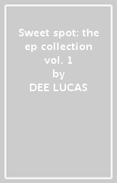 Sweet spot: the ep collection vol. 1
