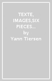 TEXTE, IMAGES,SIX PIECES POUR PIANO VOL.1 - Yann Tiersen - Libro -  Mondadori Store