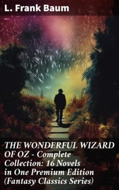 THE WONDERFUL WIZARD OF OZ Complete Collection: 16 Novels in One Premium Edition (Fantasy Classics Series)