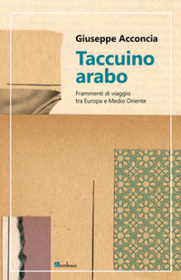 Taccuino arabo. Frammenti di viaggio tra Europa e Medio Oriente - Giuseppe  Acconcia - Libro - Mondadori Store