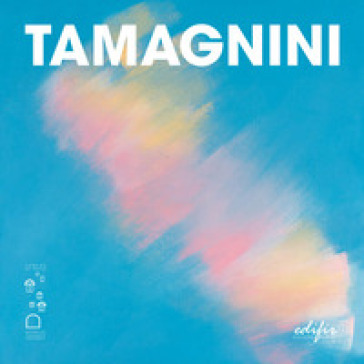 Tamagnini. Mirabile avventura d'arte. Ediz. a colori