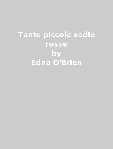 Tante piccole sedie rosse - Edna O'Brien - Libro - Mondadori Store