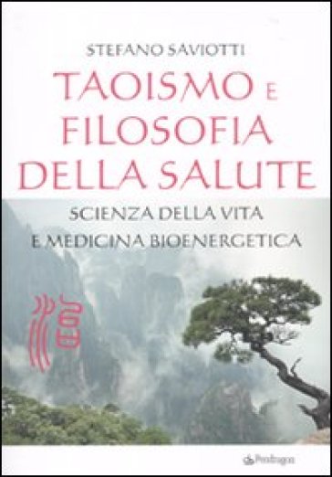 Taoismo e filosofia della salute. Scienza della vita e medicina bioenergetica