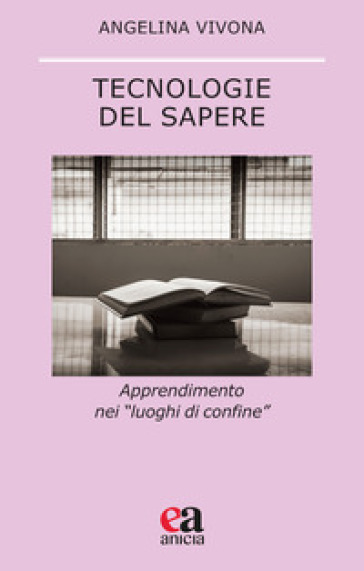 Tecnologie del sapere. Apprendimento nei «luoghi di confine»