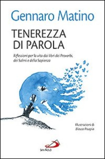 Tenerezza di parola. Riflessioni per la vita dai libri dei Proverbi, dei Salmi e della Sap...