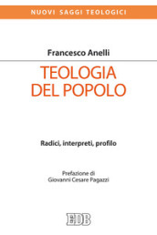 Teologia del popolo. Radici, interpreti, profilo - Francesco Anelli - Libro  - Mondadori Store