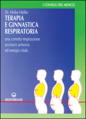 Terapia e ginnastica respiratoria. Con numerosi esercizi. Una corretta respirazione accres...