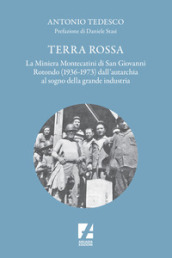 Terra Rossa. La miniera di Montecatini di San Giovanni Rotondo (1936-1973) dall autarchia al sogno della grande industria