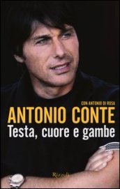 Testa, cuore e gambe - Antonio Conte, Antonio Di Rosa - Libro - Mondadori  Store