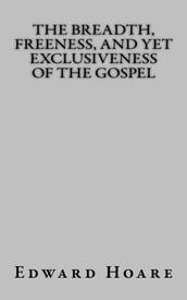 The Breadth, Freeness, and Yet Exclusiveness of the Gospel