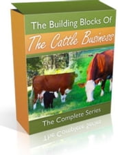 The Building Blocks of the Cattle Business: The Complete Series