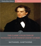 The Classic Collection of Nathaniel Hawthornes Short Stories: The Birthmark and 87 Other Short Stories (Illustrated Edition)