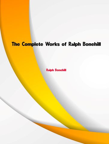 The Complete Works of Ralph Bonehill - Ralph Bonehill