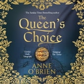 The Queen s Choice: Gripping, breathtaking, escapist historical fiction from the Sunday Times bestselling author