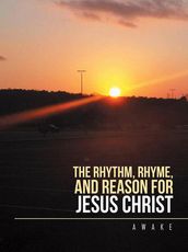 The Rhythm, Rhyme, and Reason for Jesus Christ