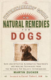 The Veterinarians  Guide to Natural Remedies for Dogs