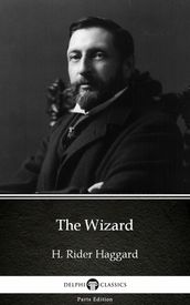 The Wizard by H. Rider Haggard - Delphi Classics (Illustrated)