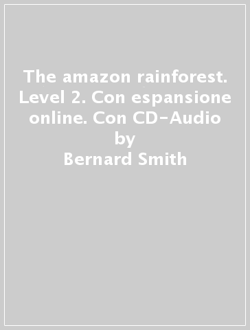 The amazon rainforest. Level 2. Con espansione online. Con CD-Audio -  Bernard Smith - Libro - Mondadori Store