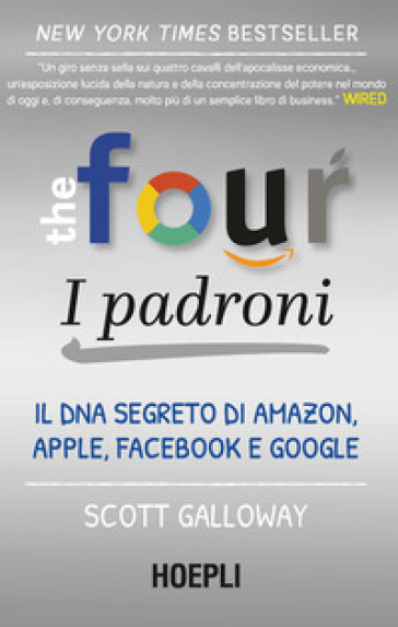 The four. I padroni. Il DNA segreto di Amazon, Apple, Facebook e Google -  Scott Galloway - Libro - Mondadori Store