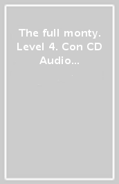 The full monty. Level 4. Con CD Audio formato MP3. Con espansione online