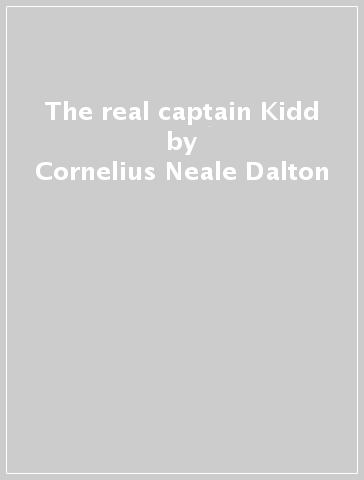 The real captain Kidd - Cornelius Neale Dalton