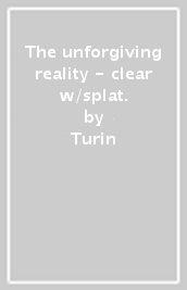 The unforgiving reality - clear w/splat.
