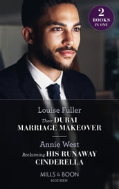 Their Dubai Marriage Makeover / Reclaiming His Runaway Cinderella: Their Dubai Marriage Makeover / Reclaiming His Runaway Cinderella (Mills & Boon Modern)