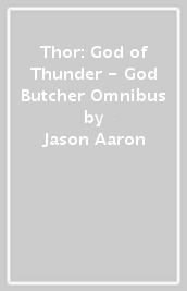 Thor: God of Thunder - God Butcher Omnibus