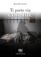 Ti porto via con me - Rossella Carrara - Libro - Mondadori Store