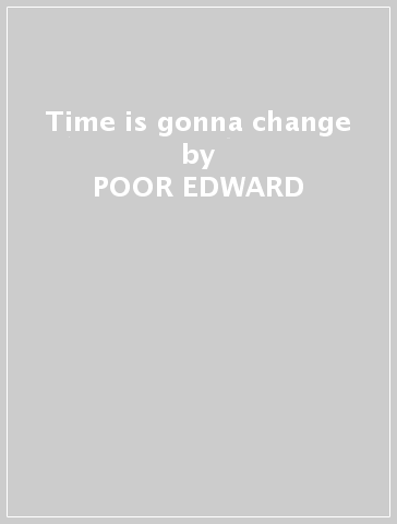 Time is gonna change - POOR EDWARD - Mondadori Store