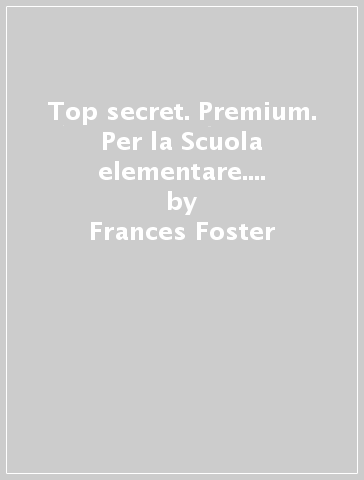 Top secret. Premium. Per la Scuola elementare. Con espansione online. Con  CD-ROM. 1. - Frances Foster, Brunel Brown - Libro - Mondadori Store