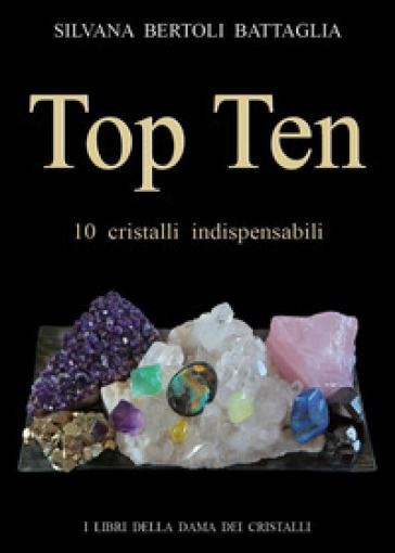 Top ten 10 cristalli indispensabili - Silvana Bertoli Battaglia - Libro -  Mondadori Store