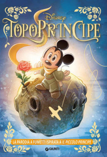TopoPrincipe. La parodia a fumetti ispirata a Il Piccolo Principe - Augusto  Macchetto - Libro - Mondadori Store