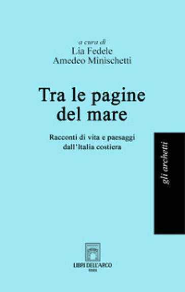 Tra le pagine del mare. Racconti di vita e paesaggi dall'Italia costiera