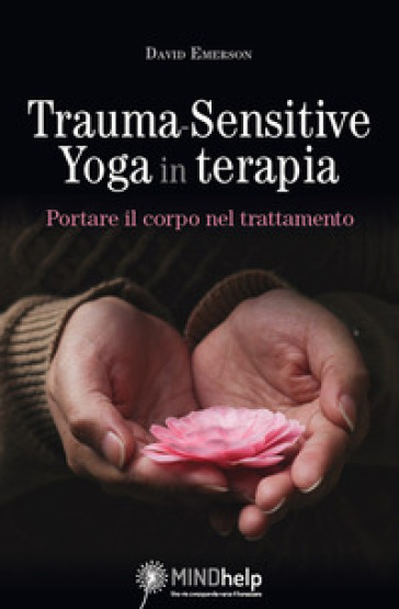 Trauma-Sensitive Yoga in terapia. Portare il corpo nel trattamento - David  Emerson - Libro - Mondadori Store