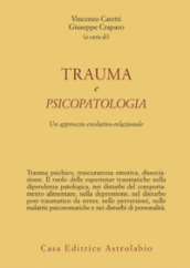 Trauma e psicopatologia. Un approccio evolutivo-relazionale