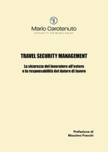 Travel security management. La sicurezza del lavoratore all'estero e la responsabilità del...