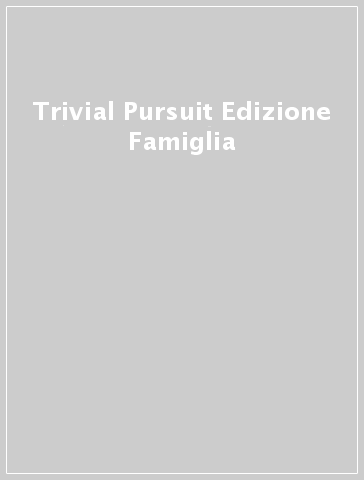Trivial Pursuit Edizione Famiglia - - idee regalo - Mondadori Store