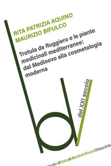 Trotula de Ruggiero e le piante medicinali mediterranee: dal Medioevo alla cosmetologia moderna