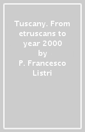 Tuscany. From etruscans to year 2000