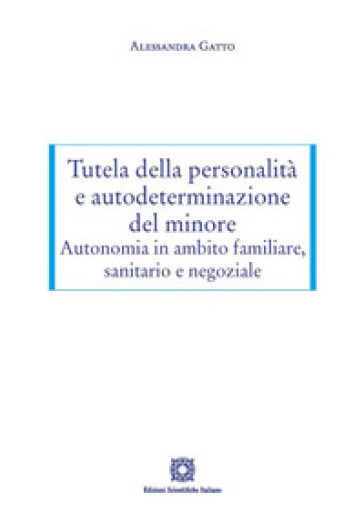 Tutela della personalità e autodeterminazione del minore. Autonomia in ambito familiare, s...