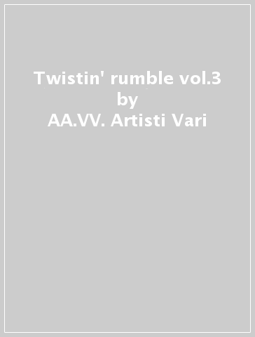 Twistin' rumble vol.3 - AA.VV. Artisti Vari - Mondadori Store