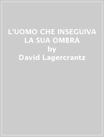 L'UOMO CHE INSEGUIVA LA SUA OMBRA - David Lagercrantz - Libro - Mondadori  Store