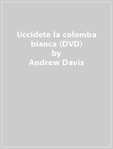 Uccidete la colomba bianca (DVD) - Andrew Davis - Mondadori Store
