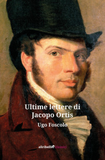 Ultime lettere di Jacopo Ortis - Ugo Foscolo - Libro - Mondadori Store