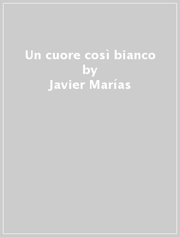 Un cuore così bianco - Javier Marías