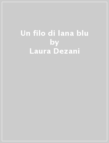 Un filo di lana blu - Laura Dezani - Libro - Mondadori Store