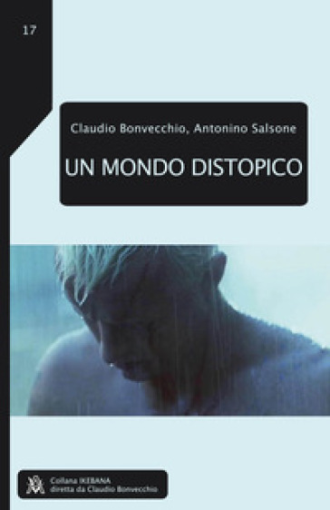 Un mondo distopico - Claudio Bonvecchio - Antonino Salsone