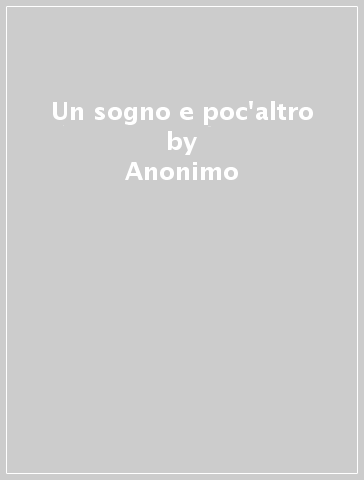 Un sogno e poc'altro - Anonimo - Libro - Mondadori Store